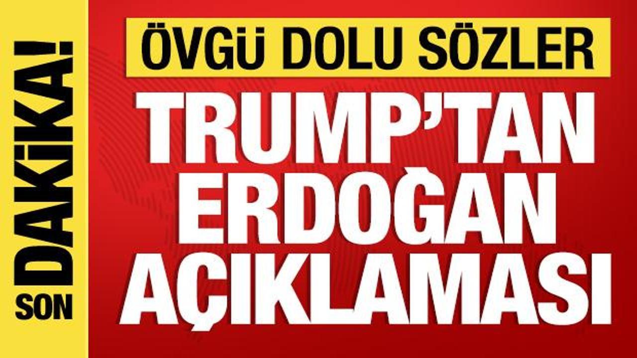 Son Dakika: Trump’tan Cumhurbaşkanı Erdoğan’a övgü dolu sözler
