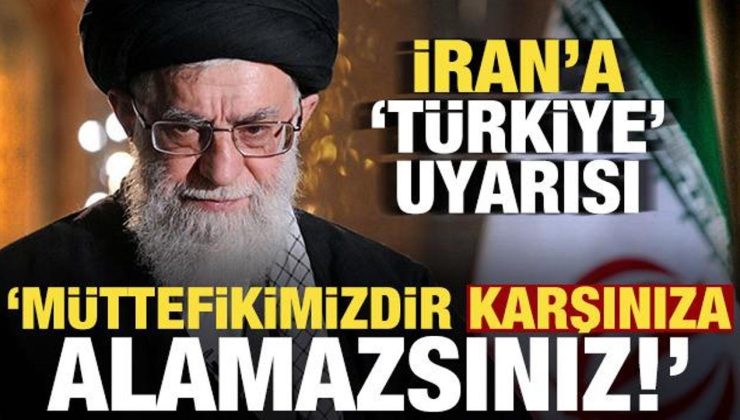 İran’a uyarı: Türkiye müttefikimizdir, karşınıza alamazsınız!